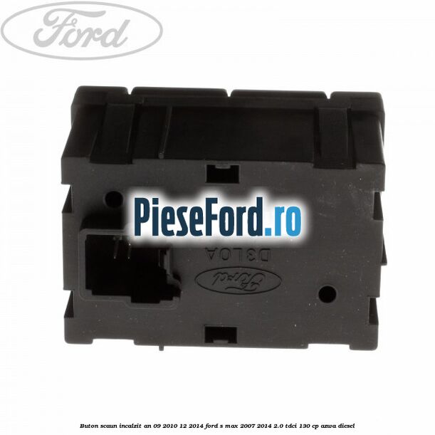 Buton scaun incalzit an 09/2010-12/2014 Ford S-Max 2007-2014 2.0 TDCi 130 cp AZWA diesel