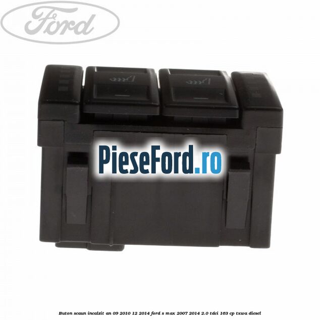 Buton scaun incalzit an 09/2010-12/2014 Ford S-Max 2007-2014 2.0 TDCi 163 cp TXWA diesel