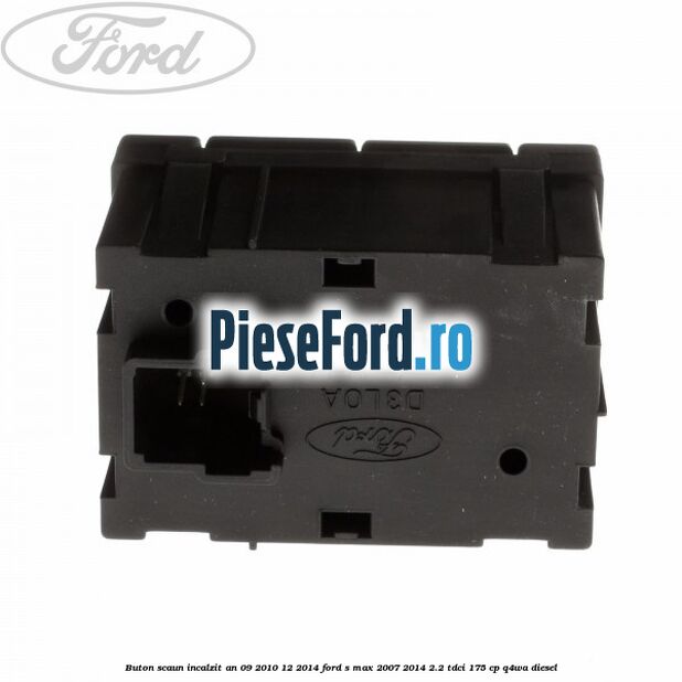 Buton scaun incalzit an 09/2010-12/2014 Ford S-Max 2007-2014 2.2 TDCi 175 cp Q4WA diesel