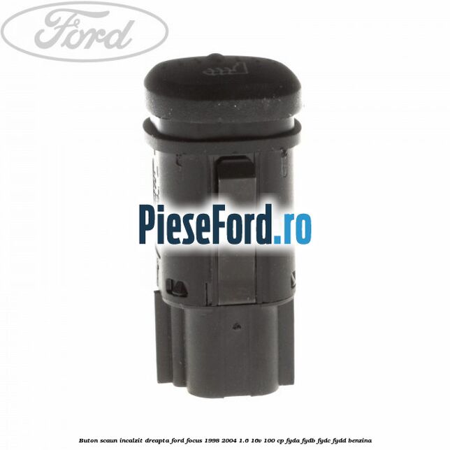 Buton scaun incalzit dreapta Ford Focus 1998-2004 1.6 16V 100 cp FYDA, FYDB, FYDC, FYDD benzina