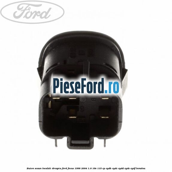 Buton scaun incalzit dreapta Ford Focus 1998-2004 1.8 16V 115 cp EYDB, EYDC, EYDD, EYDE, EYDF benzina