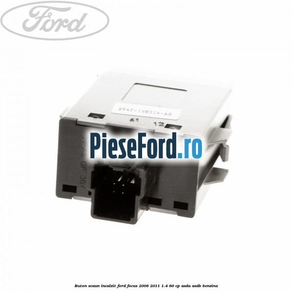 Buton scaun incalzit Ford Focus 2008-2011 1.4 80 cp Buton scaun incalzit Ford Focus 2008-2011 1.4 80 cp ASDA, ASDB benzina