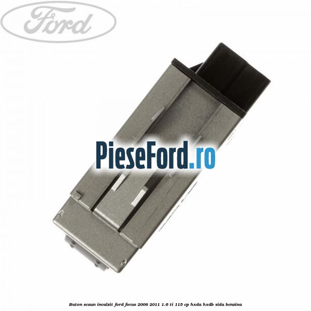 Buton scaun incalzit Ford Focus 2008-2011 1.6 Ti 115 cp HXDA, HXDB, SIDA benzina