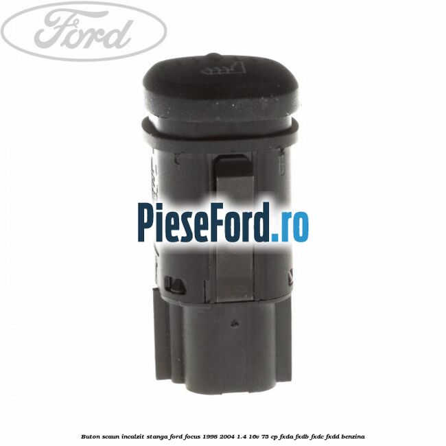 Buton scaun incalzit stanga Ford Focus 1998-2004 1.4 16V 75 cp FXDA, FXDB, FXDC, FXDD benzina
