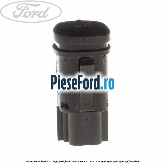 Buton scaun incalzit stanga Ford Focus 1998-2004 1.8 16V 115 cp EYDB, EYDC, EYDD, EYDE, EYDF benzina