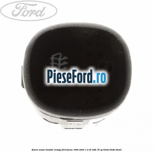 Buton scaun incalzit stanga Ford Focus 1998-2004 1.8 DI/TDDi 75 cp BHDA, BHDB diesel