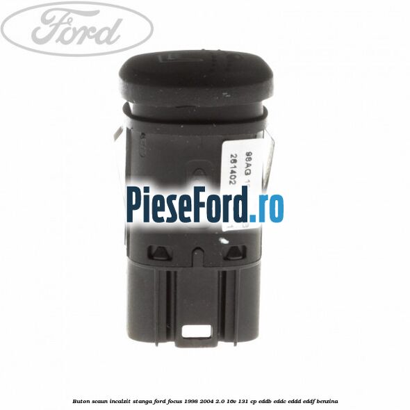 Buton scaun incalzit stanga Ford Focus 1998-2004 2.0 16V 131 cp Buton scaun incalzit stanga Ford Focus 1998-2004 2.0 16V 131 cp EDDB, EDDC, EDDD, EDDF benzina