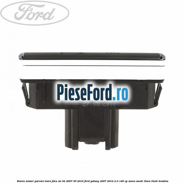 Buton senzor parcare bara fata an 02/2007-09/2010 Ford Galaxy 2007-2014 2.0 145 cp AOWA, AOWB, TBWA, TBWB benzina