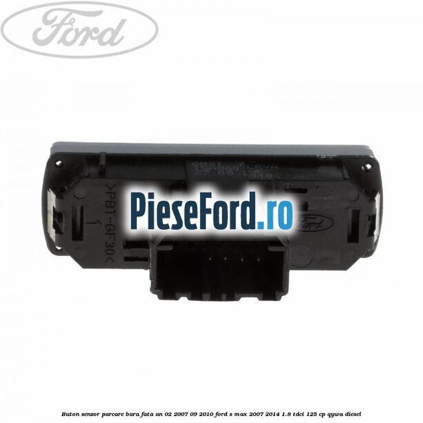 Buton senzor parcare bara fata an 02/2007-09/2010 Ford S-Max 2007-2014 1.8 TDCi 125 cp Buton senzor parcare bara fata an 02/2007-09/2010 Ford S-Max 2007-2014 1.8 TDCi 125 cp QYWA diesel
