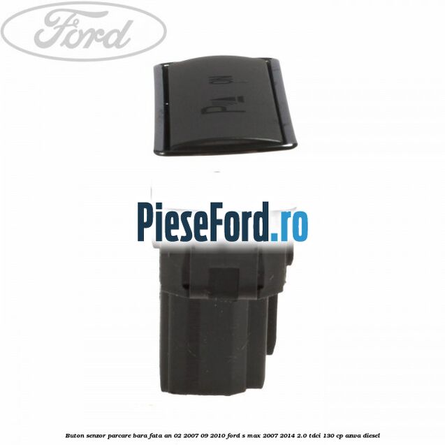 Buton senzor parcare bara fata an 02/2007-09/2010 Ford S-Max 2007-2014 2.0 TDCi 130 cp AZWA diesel
