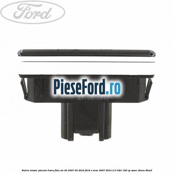 Buton senzor parcare bara fata an 02/2007-09/2010 Ford S-Max 2007-2014 2.0 TDCi 136 cp AZWC, UKWA diesel
