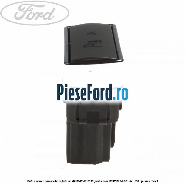 Buton senzor parcare bara fata an 02/2007-09/2010 Ford S-Max 2007-2014 2.0 TDCi 163 cp TXWA diesel