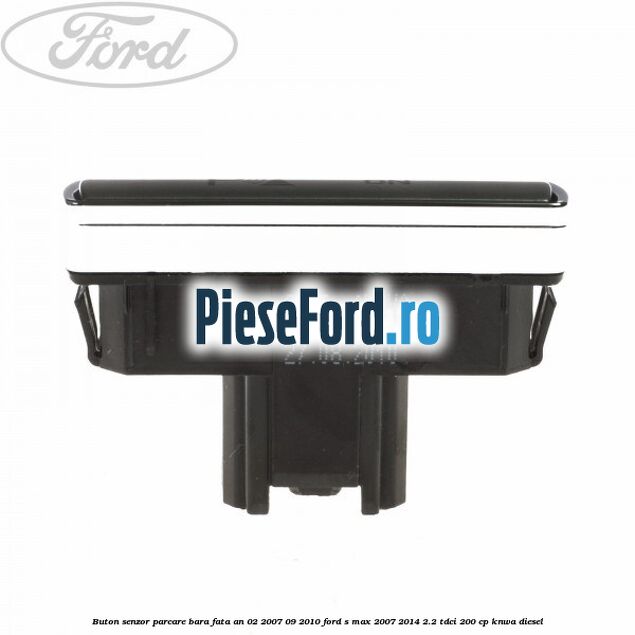 Buton senzor parcare bara fata an 02/2007-09/2010 Ford S-Max 2007-2014 2.2 TDCi 200 cp KNWA diesel