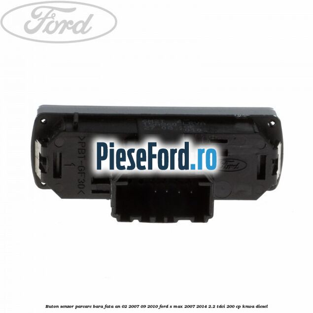 Buton senzor parcare bara fata an 02/2007-09/2010 Ford S-Max 2007-2014 2.2 TDCi 200 cp KNWA diesel