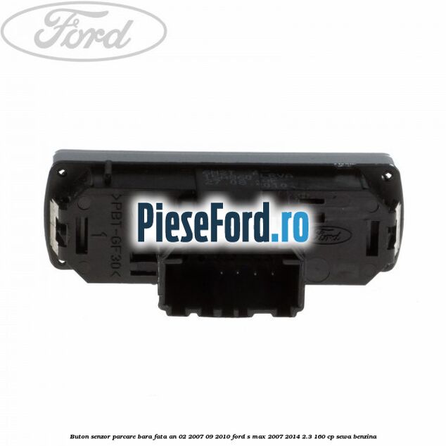 Buton senzor parcare bara fata an 02/2007-09/2010 Ford S-Max 2007-2014 2.3 160 cp SEWA benzina