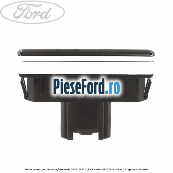Buton senzor parcare bara fata an 02/2007-09/2010 Ford S-Max 2007-2014 2.5 ST 220 cp Buton senzor parcare bara fata an 02/2007-09/2010 Ford S-Max 2007-2014 2.5 ST 220 cp HUWA benzina