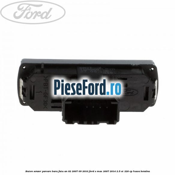 Buton senzor parcare bara fata an 02/2007-09/2010 Ford S-Max 2007-2014 2.5 ST 220 cp Buton senzor parcare bara fata an 02/2007-09/2010 Ford S-Max 2007-2014 2.5 ST 220 cp HUWA benzina