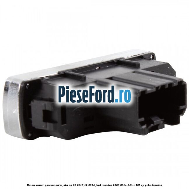 Buton senzor parcare bara fata an 09/2010-12/2014 Ford Mondeo 2008-2014 1.6 Ti 125 cp PNBA benzina