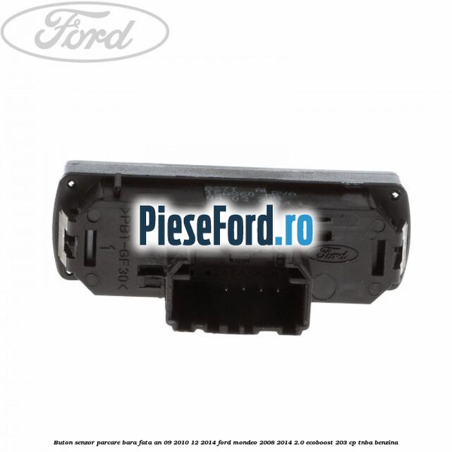 Buton senzor parcare bara fata an 09/2010-12/2014 Ford Mondeo 2008-2014 2.0 EcoBoost 203 cp TNBA benzina
