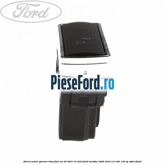 Buton senzor parcare bara fata an 09/2010-12/2014 Ford Mondeo 2008-2014 2.0 TDCi 130 cp AZBA diesel