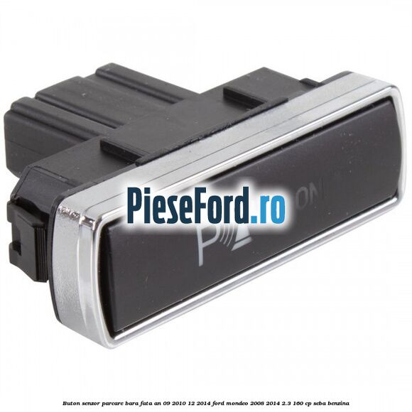 Buton senzor parcare bara fata an 09/2010-12/2014 Ford Mondeo 2008-2014 2.3 160 cp SEBA benzina