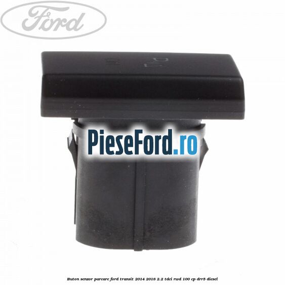 Buton senzor parcare Ford Transit 2014-2018 2.2 TDCi RWD 100 cp Buton senzor parcare Ford Transit 2014-2018 2.2 TDCi RWD 100 cp DRR5 diesel