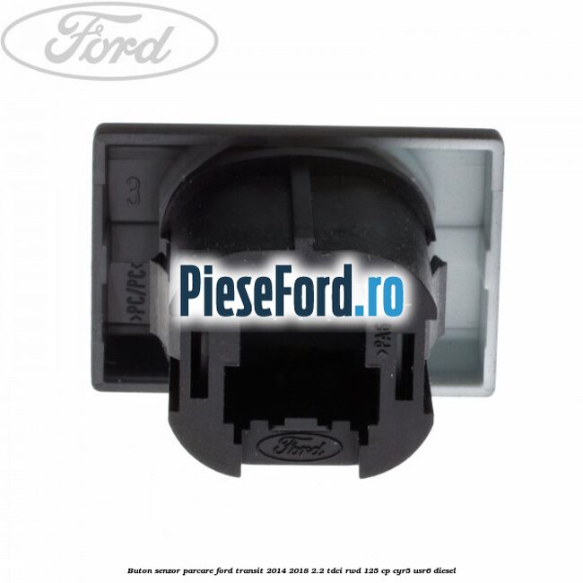 Buton senzor parcare Ford Transit 2014-2018 2.2 TDCi RWD 125 cp CYR5, USR6 diesel