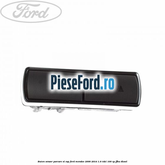Buton senzor parcare si ESP Ford Mondeo 2008-2014 1.8 TDCi 100 cp Buton senzor parcare si ESP Ford Mondeo 2008-2014 1.8 TDCi 100 cp FFBA diesel