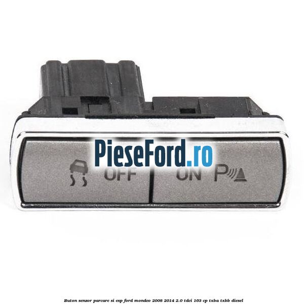 Buton senzor parcare si ESP Ford Mondeo 2008-2014 2.0 TDCi 163 cp Buton senzor parcare si ESP Ford Mondeo 2008-2014 2.0 TDCi 163 cp TXBA, TXBB diesel