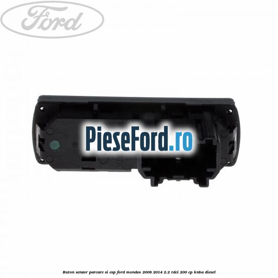 Buton senzor parcare si ESP Ford Mondeo 2008-2014 2.2 TDCi 200 cp KNBA diesel