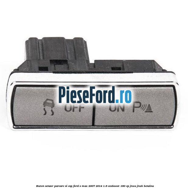 Buton senzor parcare si ESP Ford S-Max 2007-2014 1.6 EcoBoost 160 cp JTWA, JTWB benzina