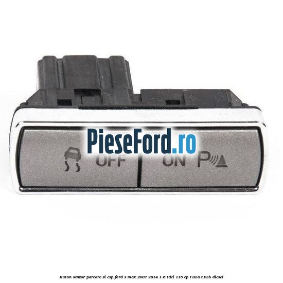 Buton senzor parcare si ESP Ford S-Max 2007-2014 1.6 TDCi 115 cp T1WA, T1WB diesel