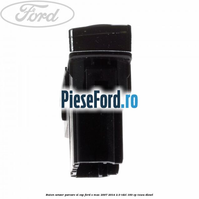 Buton senzor parcare si ESP Ford S-Max 2007-2014 2.0 TDCi 163 cp TXWA diesel