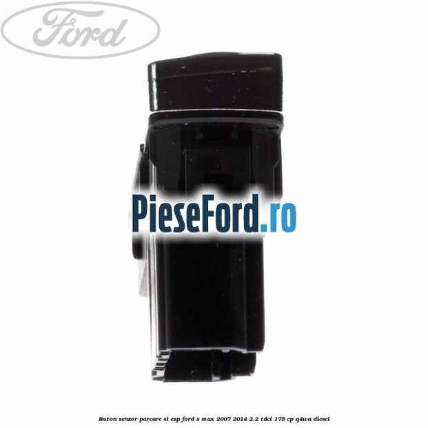 Buton senzor parcare si ESP Ford S-Max 2007-2014 2.2 TDCi 175 cp Q4WA diesel
