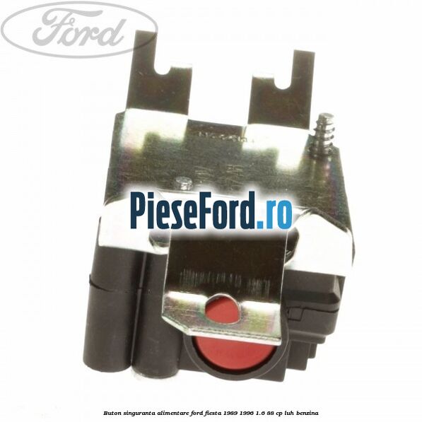 Buton singuranta alimentare Ford Fiesta 1989-1996 1.6 88 cp LUH benzina