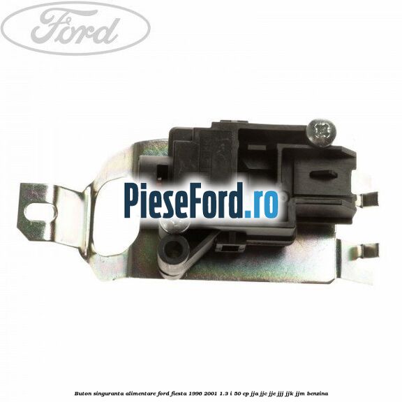 Buton singuranta alimentare Ford Fiesta 1996-2001 1.3 i 50 cp JJA, JJC, JJE, JJJ, JJK, JJM benzina