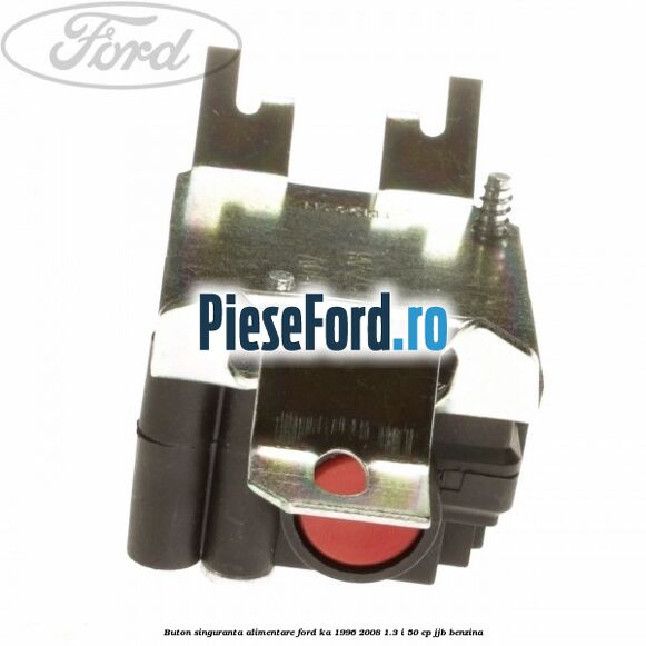 Buton singuranta alimentare Ford Ka 1996-2008 1.3 i 50 cp JJB benzina