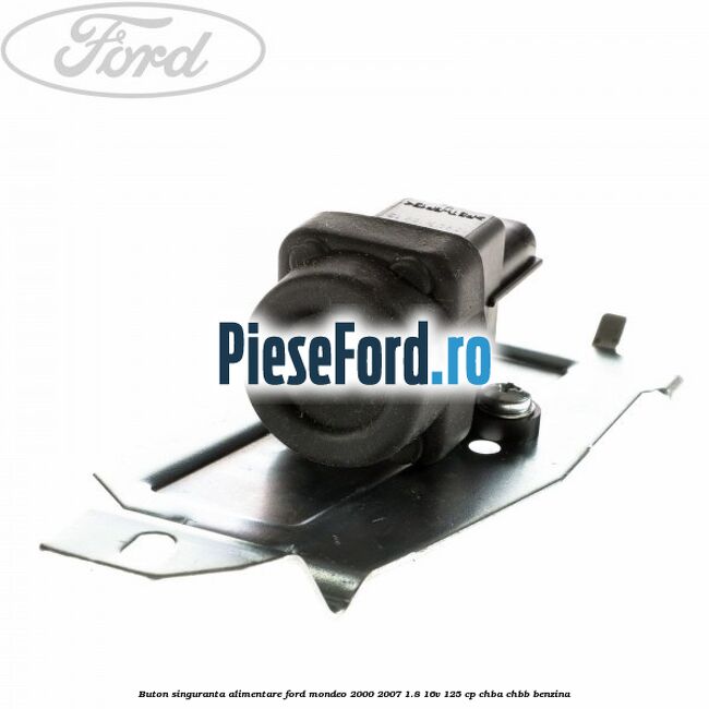 Buton singuranta alimentare Ford Mondeo 2000-2007 1.8 16V 125 cp CHBA, CHBB benzina