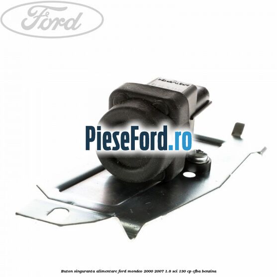 Buton singuranta alimentare Ford Mondeo 2000-2007 1.8 SCi 130 cp CFBA benzina