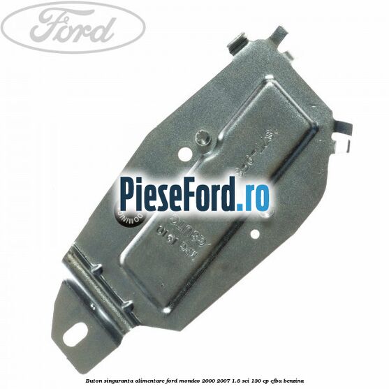 Buton singuranta alimentare Ford Mondeo 2000-2007 1.8 SCi 130 cp CFBA benzina