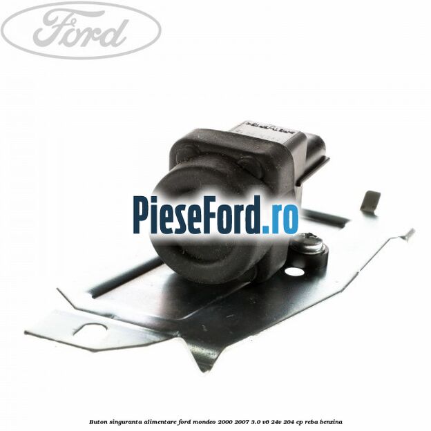 Buton singuranta alimentare Ford Mondeo 2000-2007 3.0 V6 24V 204 cp REBA benzina