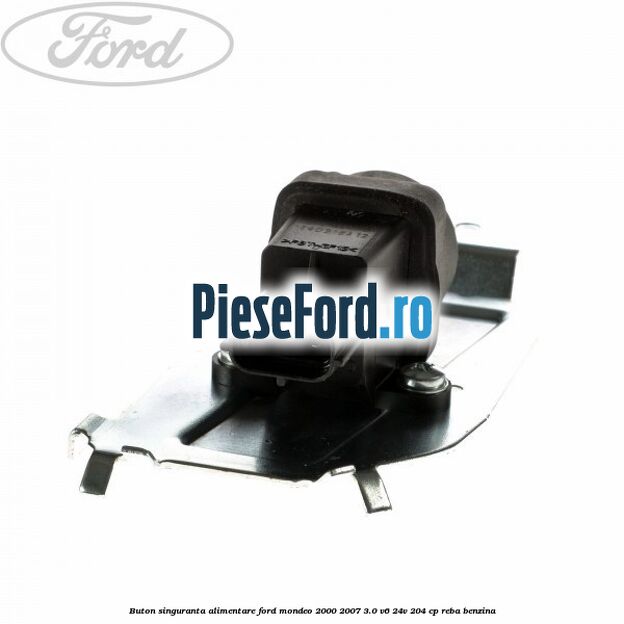 Buton singuranta alimentare Ford Mondeo 2000-2007 3.0 V6 24V 204 cp REBA benzina