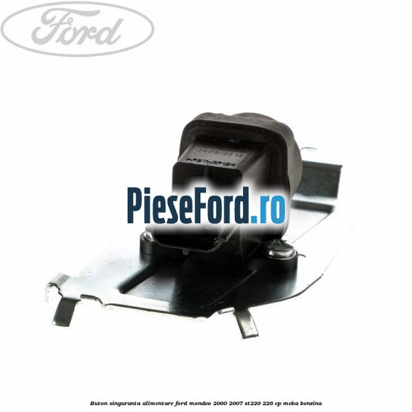 Buton singuranta alimentare Ford Mondeo 2000-2007 ST220 226 cp MEBA benzina