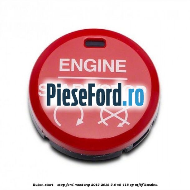 Buton start - stop Ford Mustang 2015-2018 5.0 V8 418 cp MF8F benzina