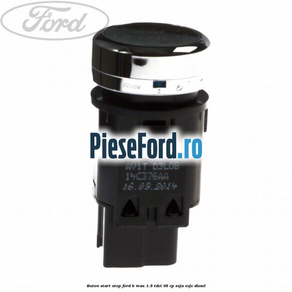 Buton start stop Ford B-Max 1.5 TDCi 95 cp XVJA, XVJC diesel