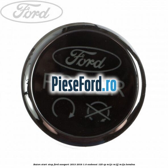 Buton start stop Ford EcoSport 2013-2018 1.0 EcoBoost 125 cp M1JC, M1JJ, M1JU benzina