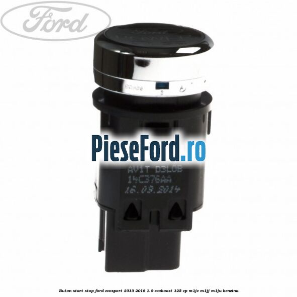 Buton start stop Ford EcoSport 2013-2018 1.0 EcoBoost 125 cp M1JC, M1JJ, M1JU benzina