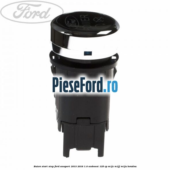 Buton start stop Ford EcoSport 2013-2018 1.0 EcoBoost 125 cp M1JC, M1JJ, M1JU benzina