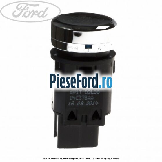 Buton start stop Ford EcoSport 2013-2018 1.5 TDCi 95 cp XVJD diesel