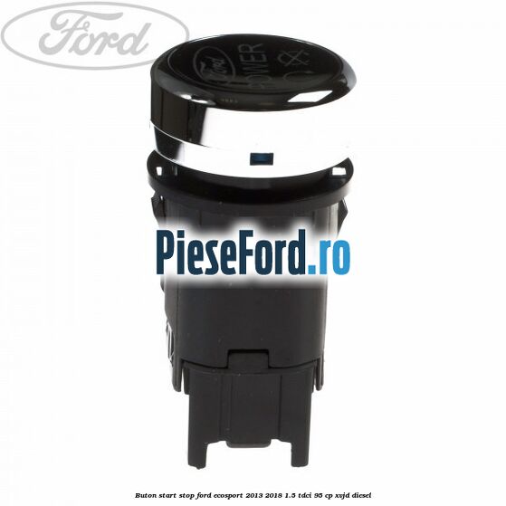 Buton start stop Ford EcoSport 2013-2018 1.5 TDCi 95 cp XVJD diesel